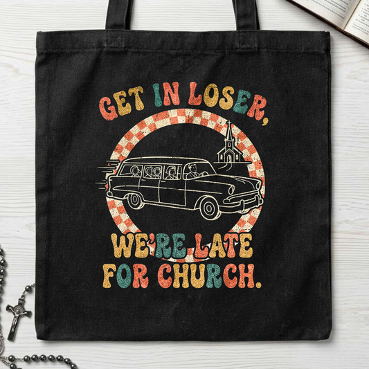Get In Loser We're Late For Church 01