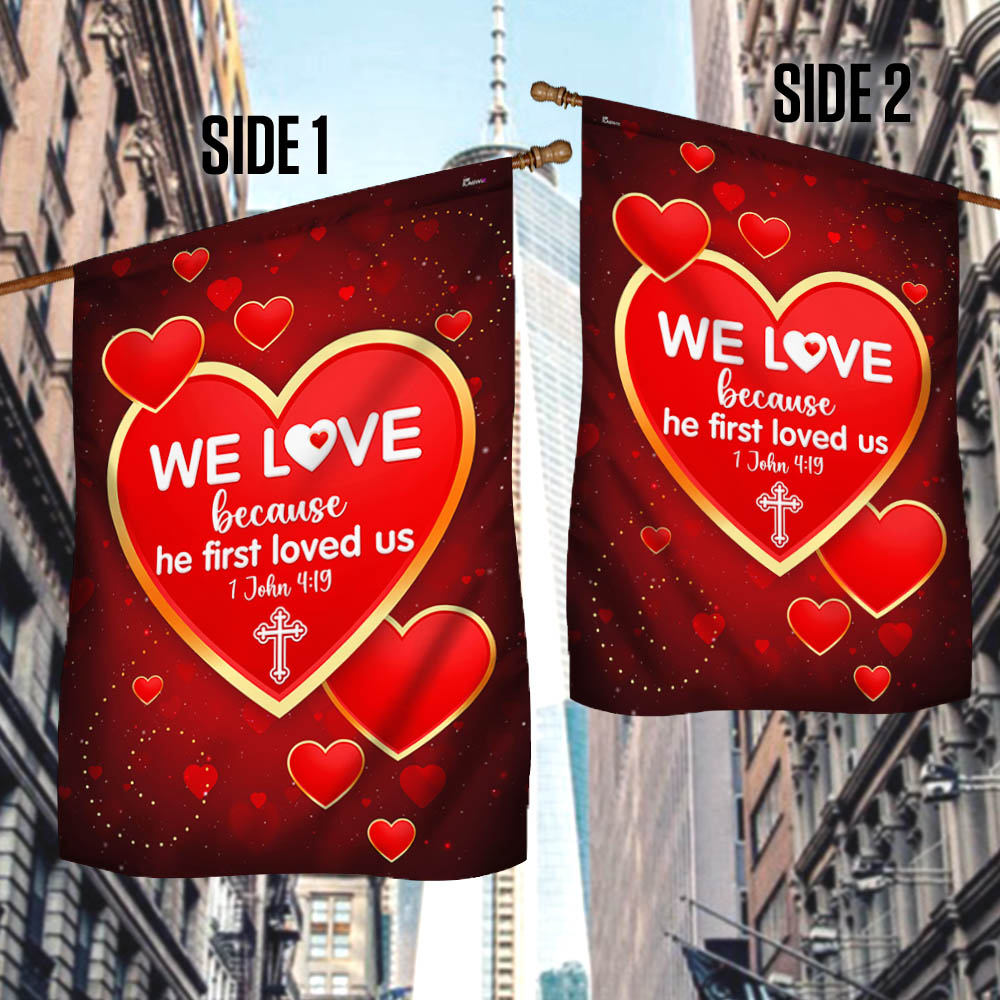 We Love 1 John 4:19 Christian Valentine Flag
