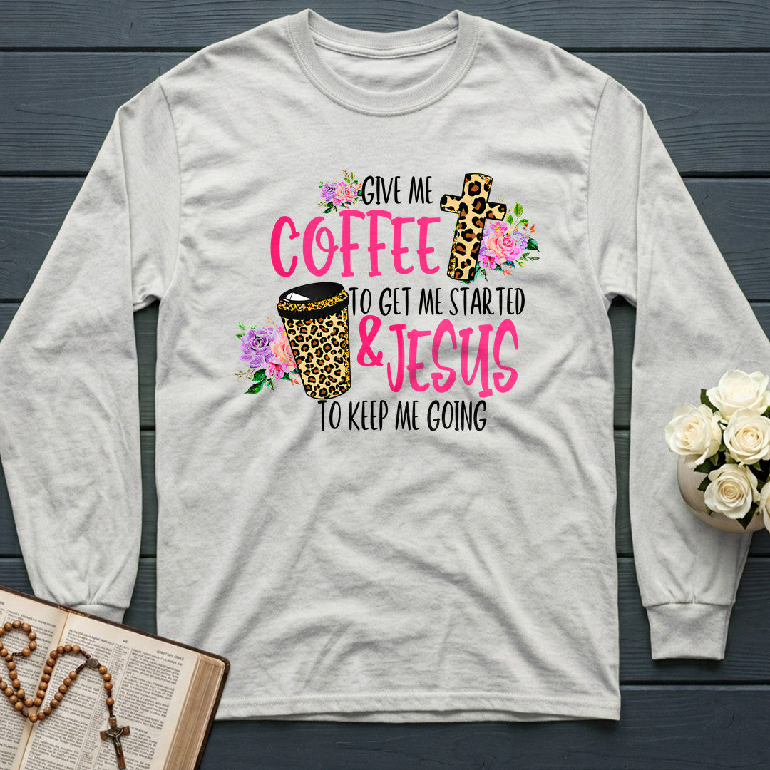 Give Me Coffee To Get Me Started And Jesus To Keep Me Going 01