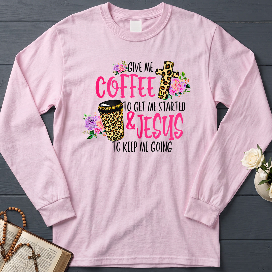 Give Me Coffee To Get Me Started And Jesus To Keep Me Going 01