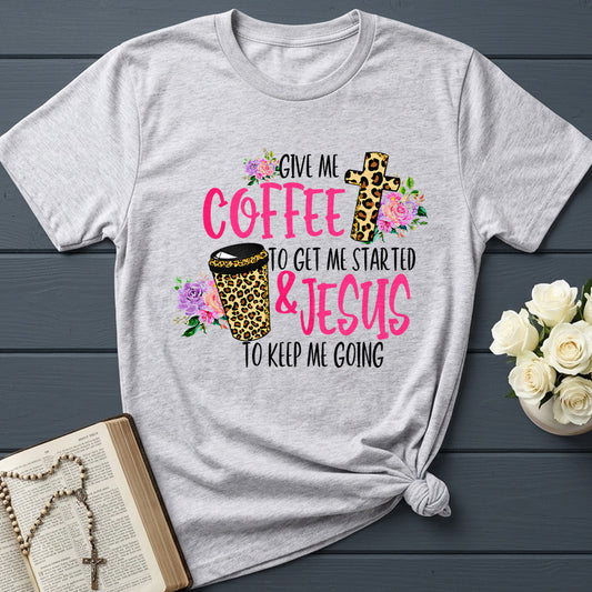 Give Me Coffee To Get Me Started And Jesus To Keep Me Going 01
