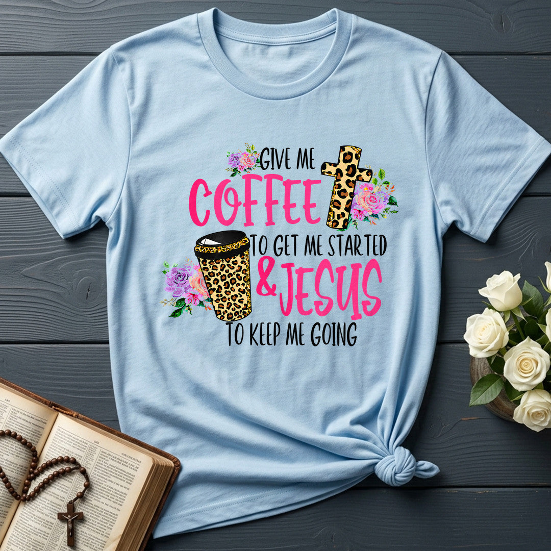 Give Me Coffee To Get Me Started And Jesus To Keep Me Going 01