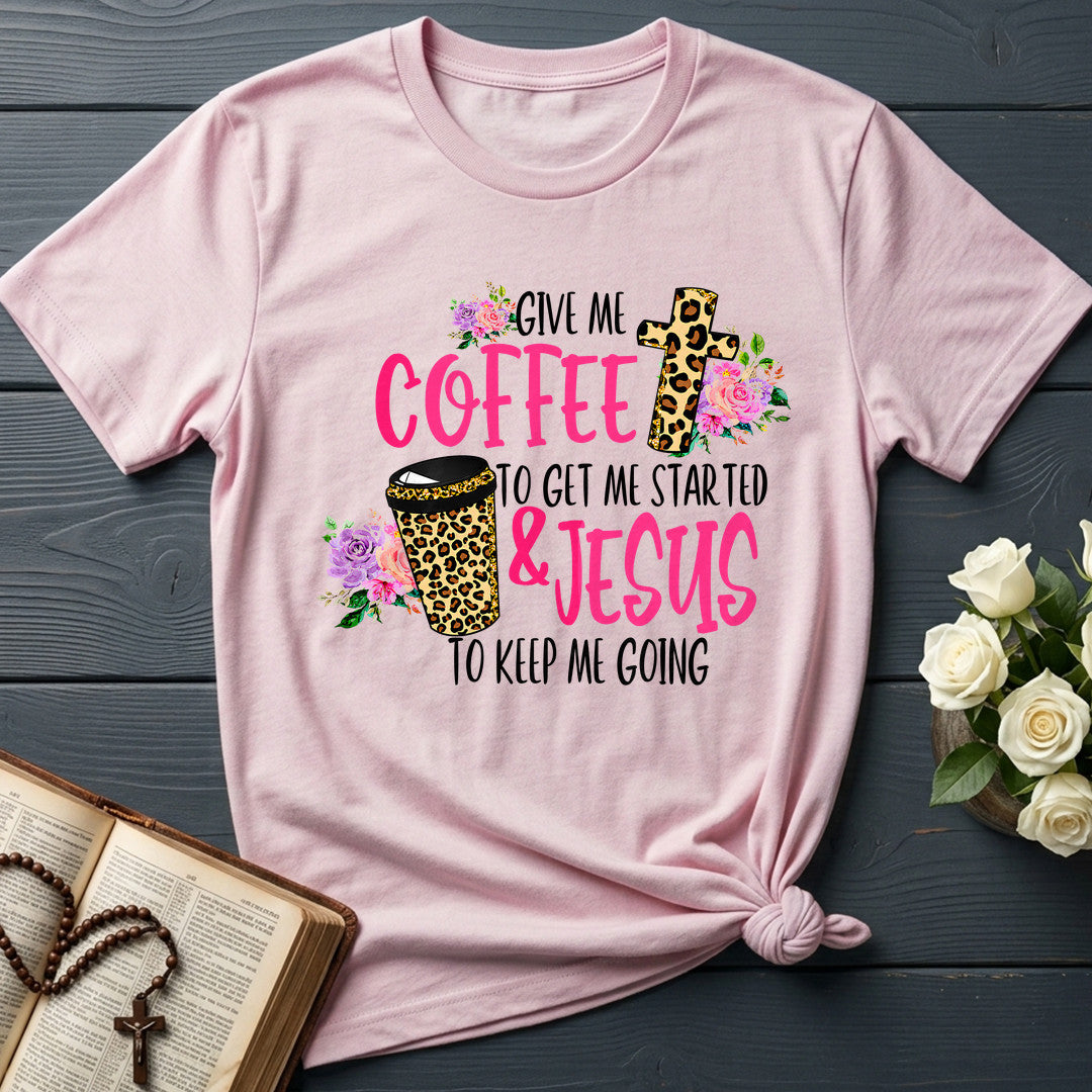Give Me Coffee To Get Me Started And Jesus To Keep Me Going 01