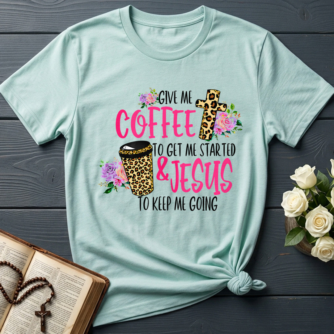 Give Me Coffee To Get Me Started And Jesus To Keep Me Going 01