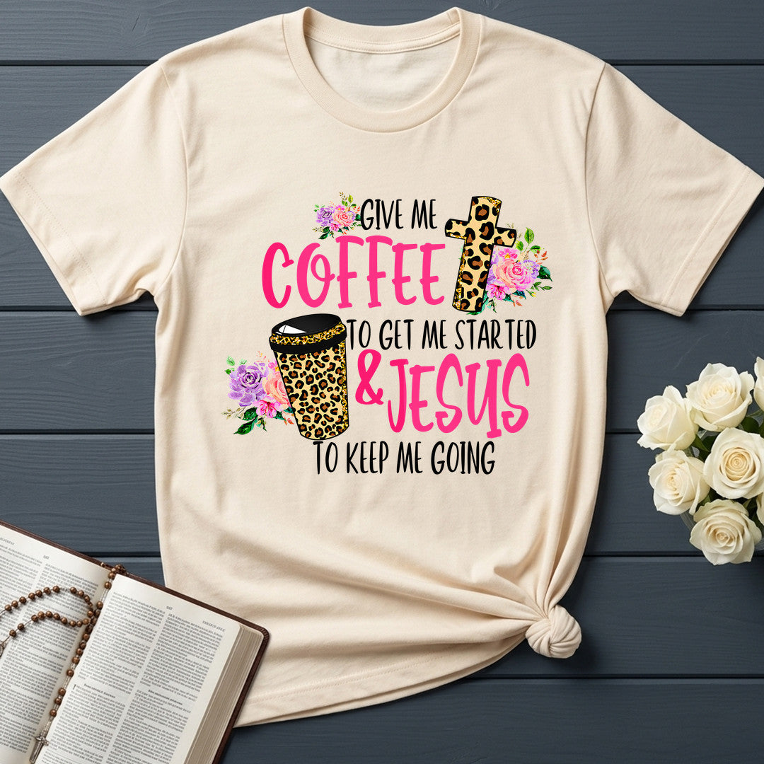 Give Me Coffee To Get Me Started And Jesus To Keep Me Going 01