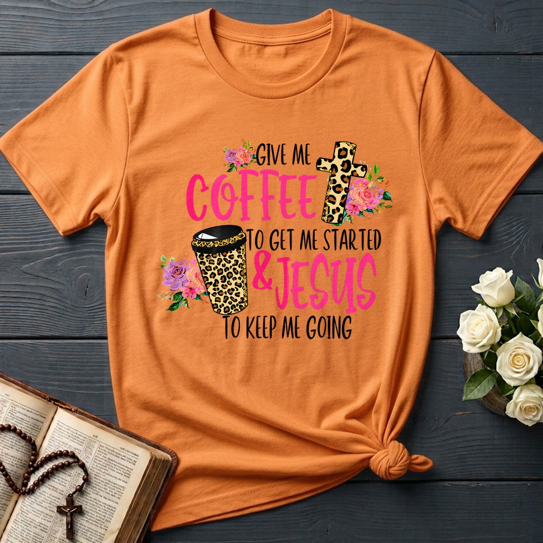 Give Me Coffee To Get Me Started And Jesus To Keep Me Going 01
