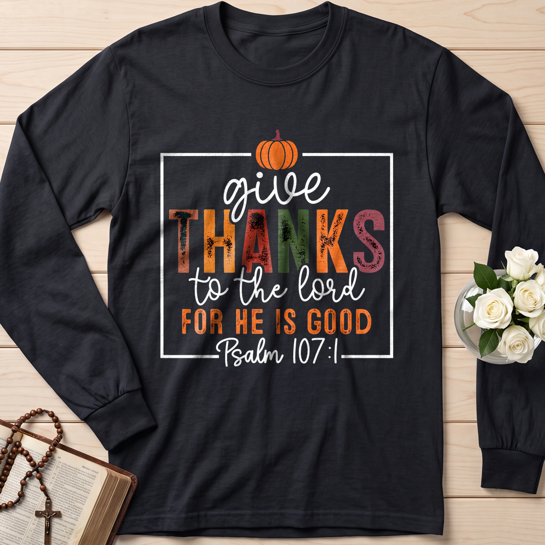 Give Thanks To The Lord For He Is Good Psalm 107.1 01