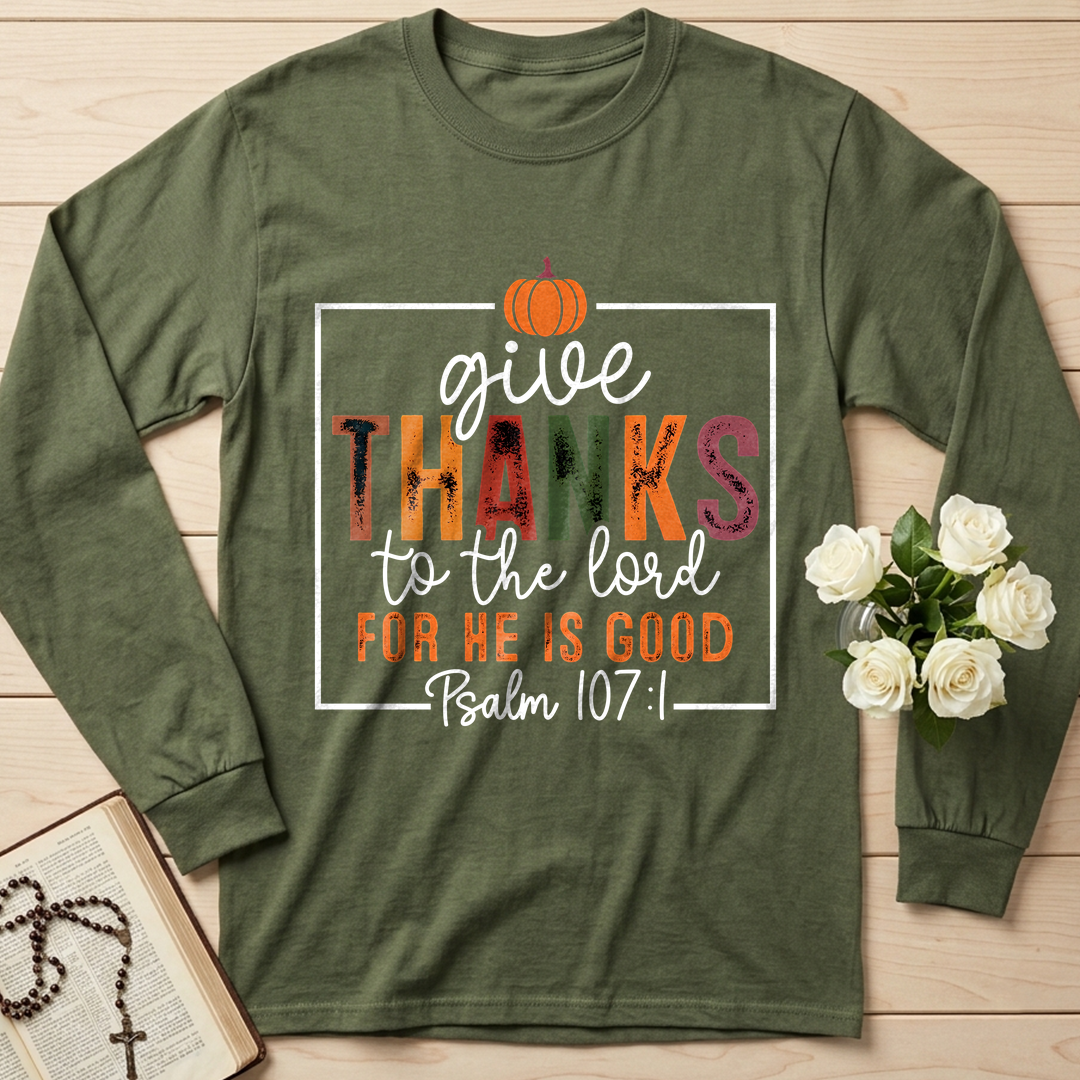 Give Thanks To The Lord For He Is Good Psalm 107.1 01