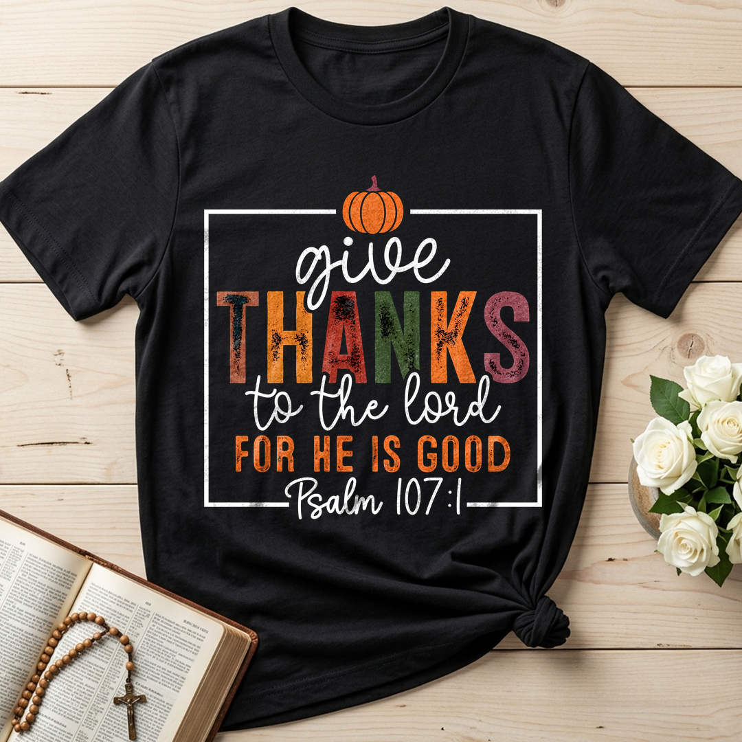 Give Thanks To The Lord For He Is Good Psalm 107.1 01