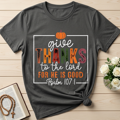 Give Thanks To The Lord For He Is Good Psalm 107.1 01
