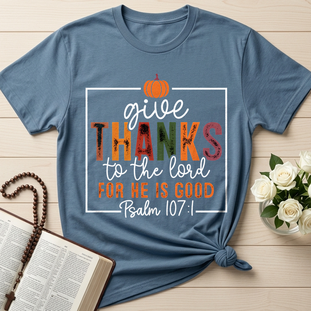 Give Thanks To The Lord For He Is Good Psalm 107.1 01