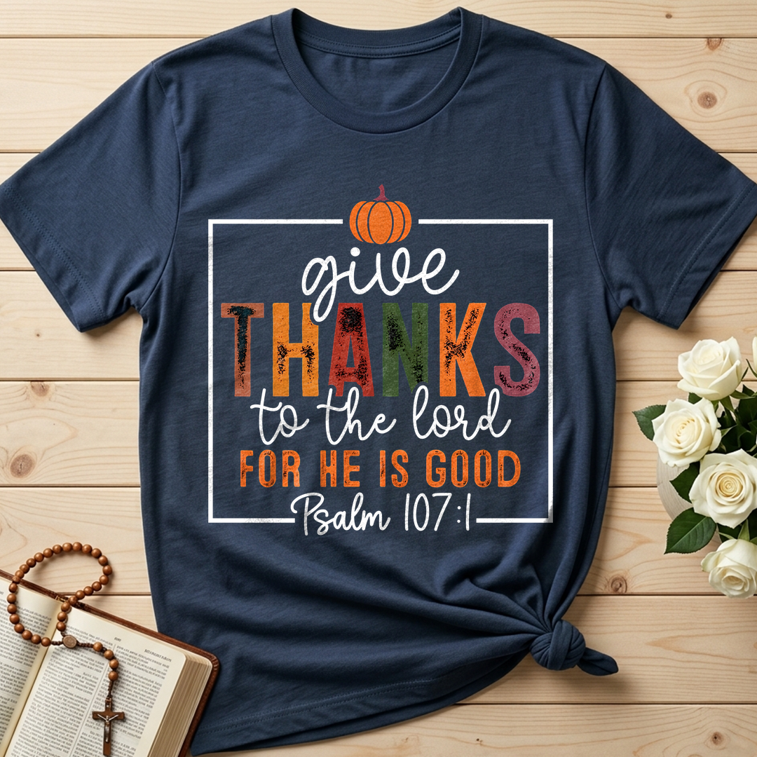 Give Thanks To The Lord For He Is Good Psalm 107.1 01