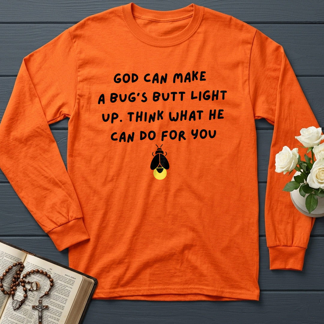 God Can Make A Bug's Butt Light Up Think What He Can Do For You 05