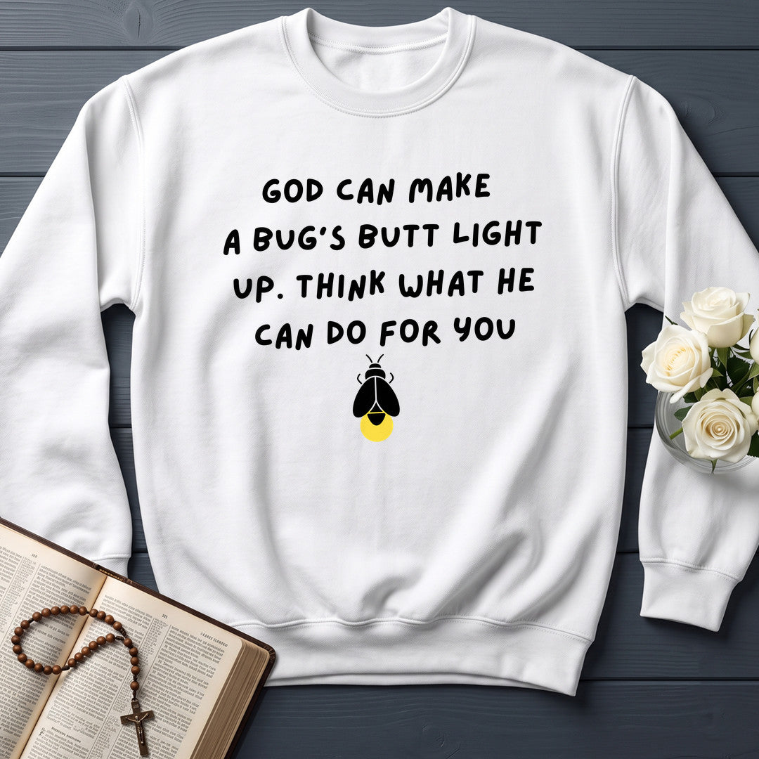 God Can Make A Bug's Butt Light Up Think What He Can Do For You 05