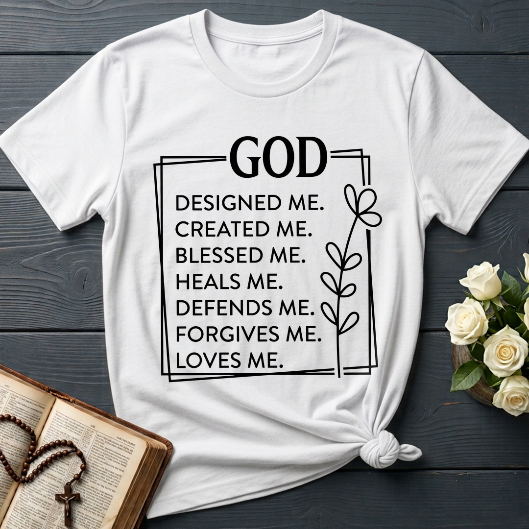 God Designed Me Created Me Blessed Me Heals Me Defends Me Forgives Me Loves 01