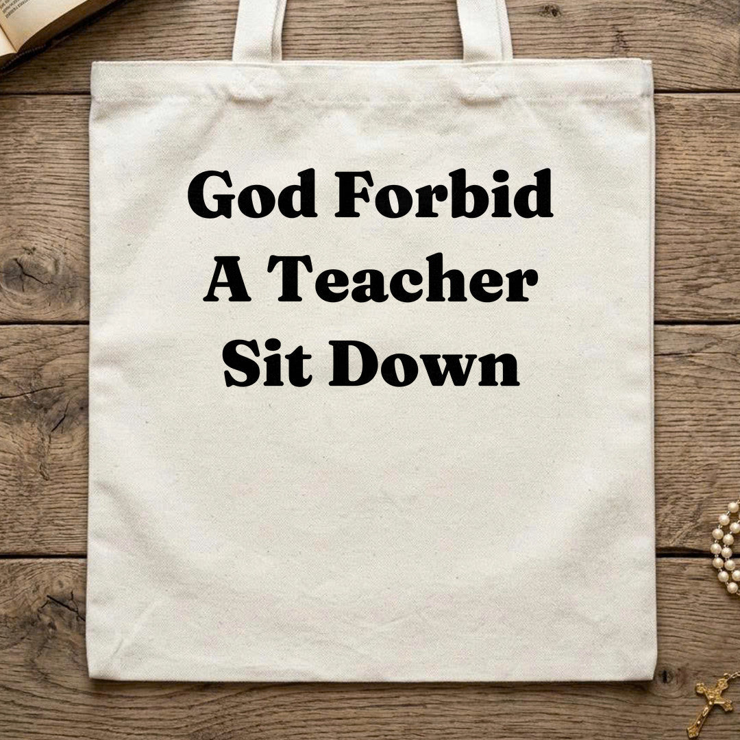 God Forbid A Teacher Sit Down 01
