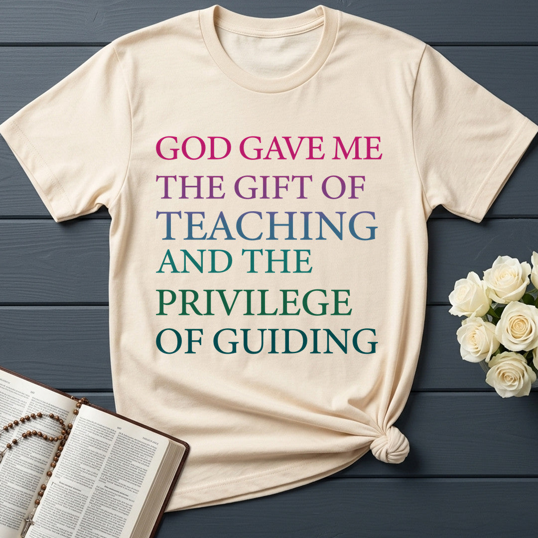 God Gave Me The Gift Of Teaching And The Privilege Of Guiding 01