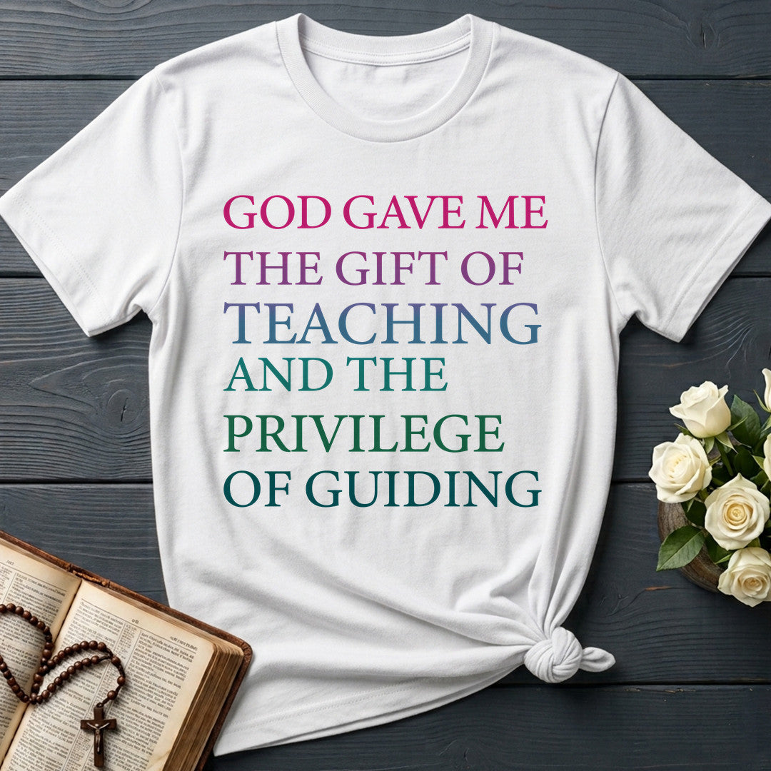 God Gave Me The Gift Of Teaching And The Privilege Of Guiding 01