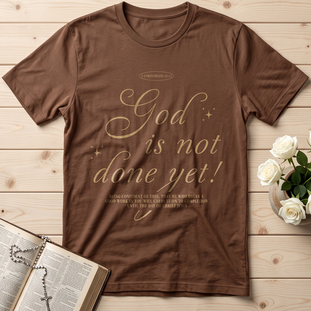God Is Not Done Yet 1 Corinthians 13.13 01