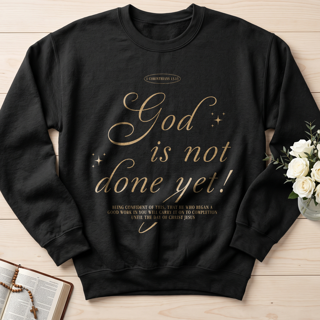 God Is Not Done Yet 1 Corinthians 13.13 01