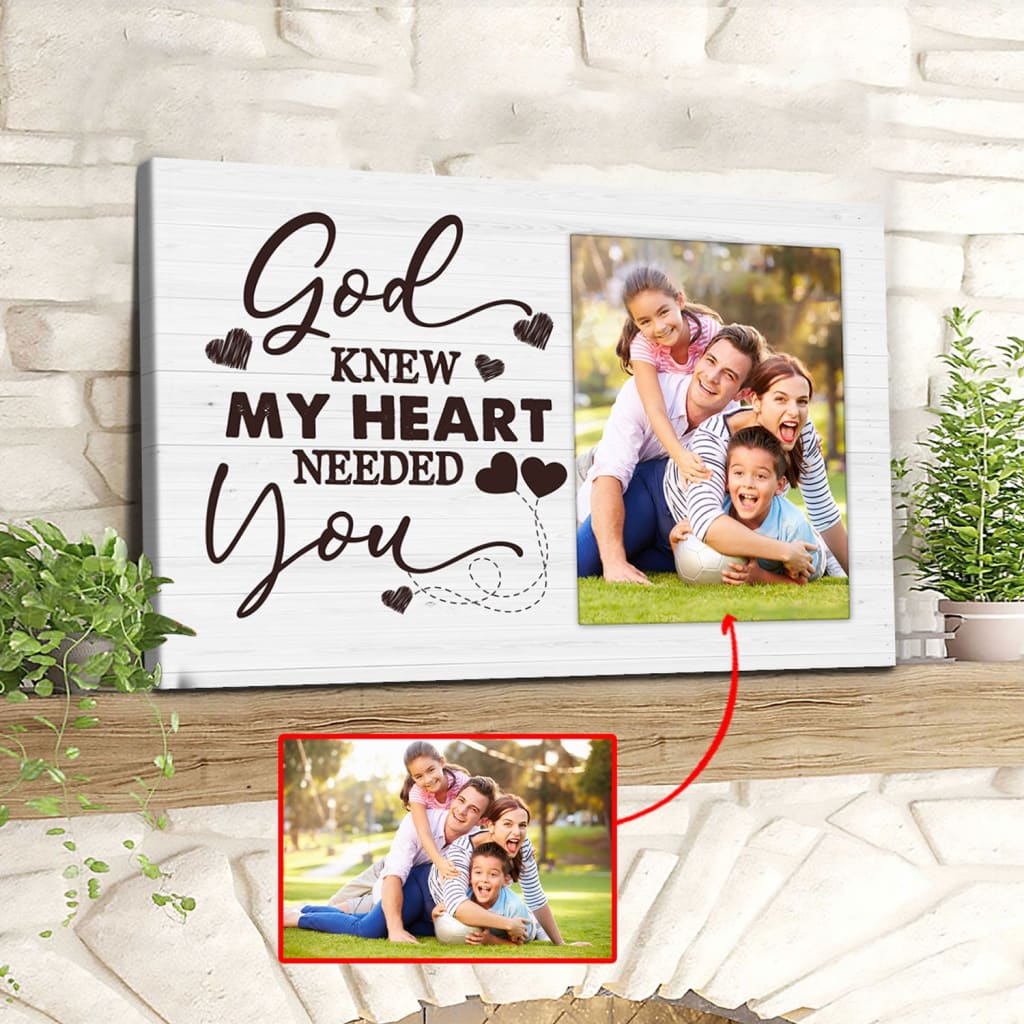 Personalized God Knew My Heart Needed You Wall Art Canvas With Custom Photo