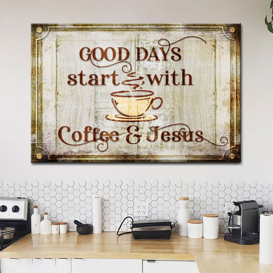 Good Days Start With Coffee And Jesus, Modern Farmhouse, Wall Art Canvas