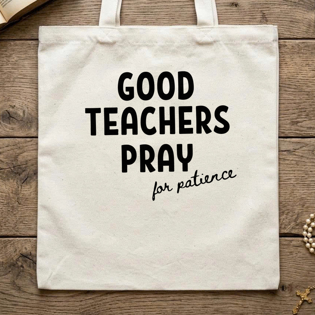 Good Teachers Pray For Patience 01