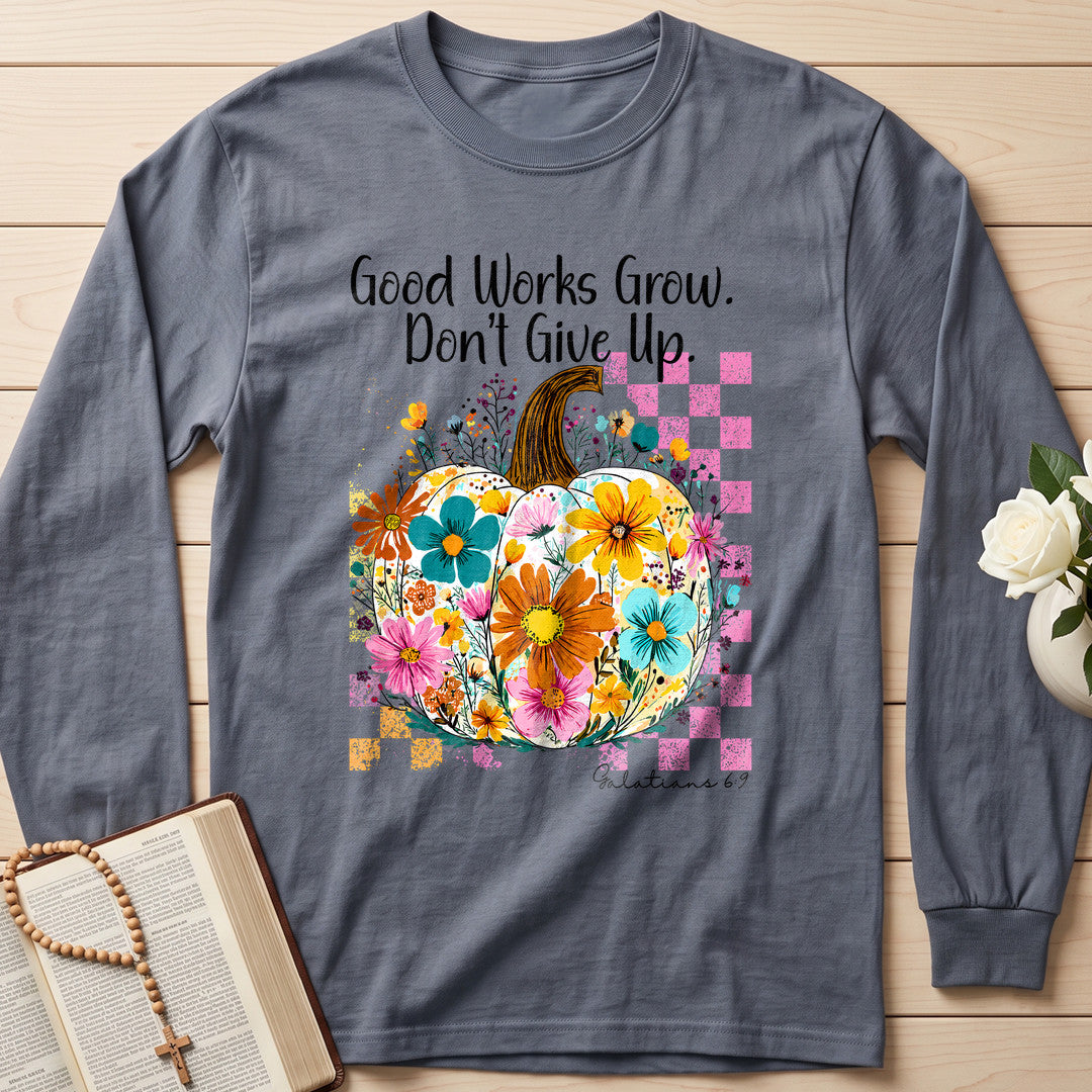 Good Works Grow Don't Give Up Galatians 6.9 01