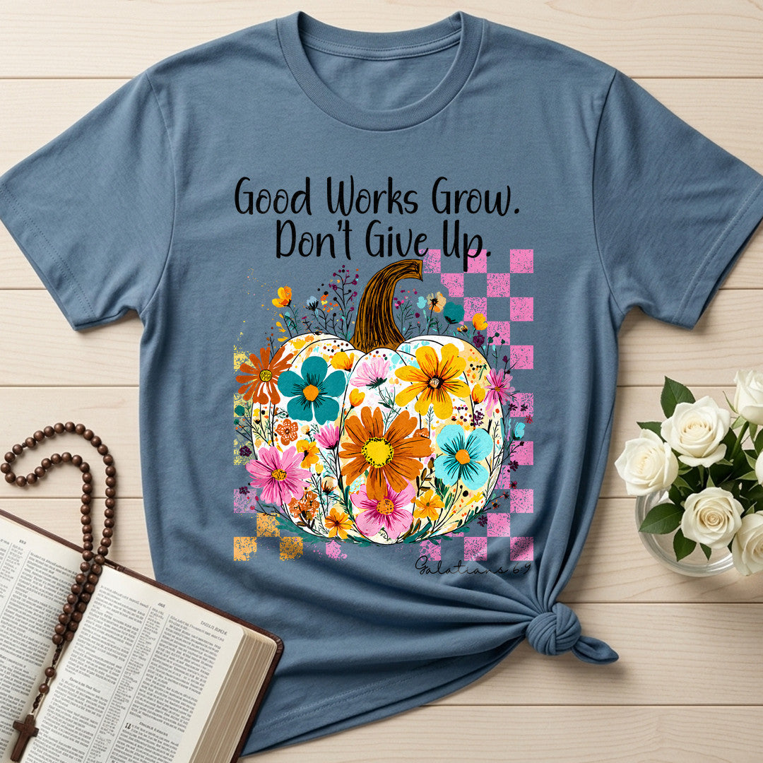 Good Works Grow Don't Give Up Galatians 6.9 01