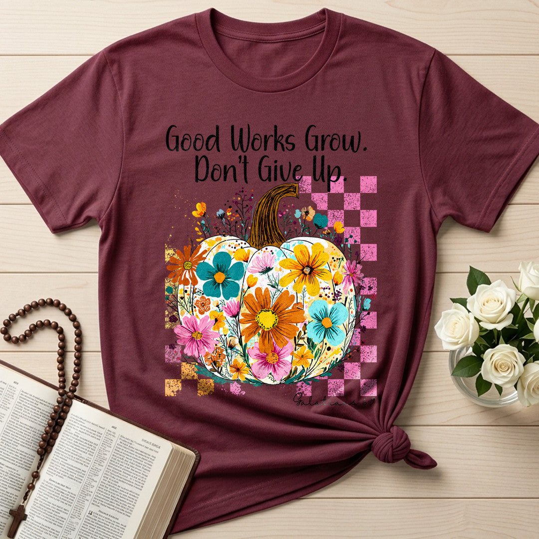Good Works Grow Don't Give Up Galatians 6.9 01