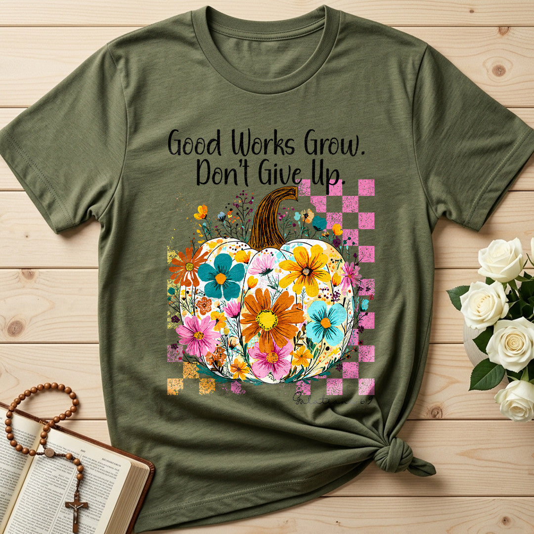 Good Works Grow Don't Give Up Galatians 6.9 01