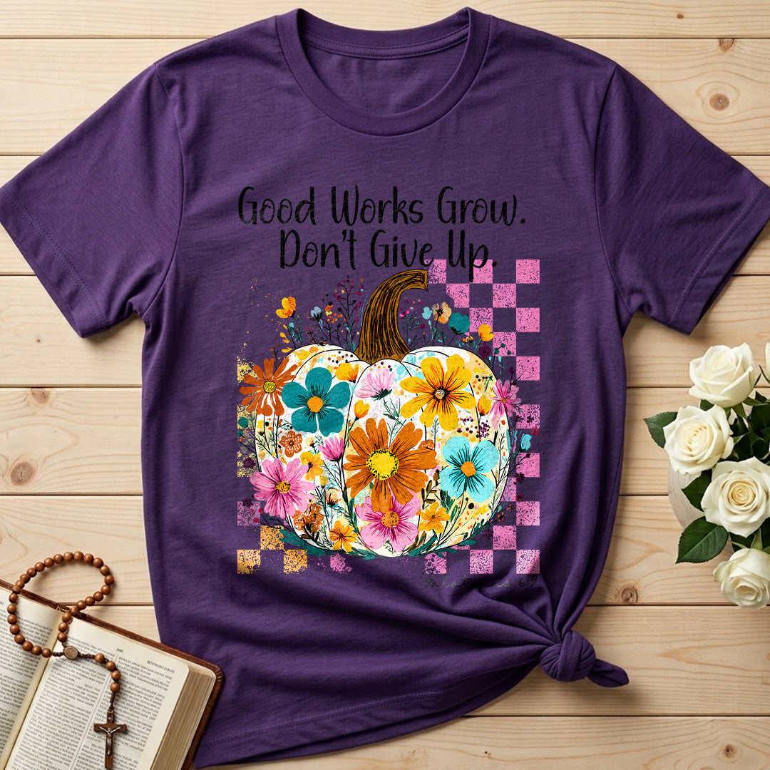 Good Works Grow Don't Give Up Galatians 6.9 01