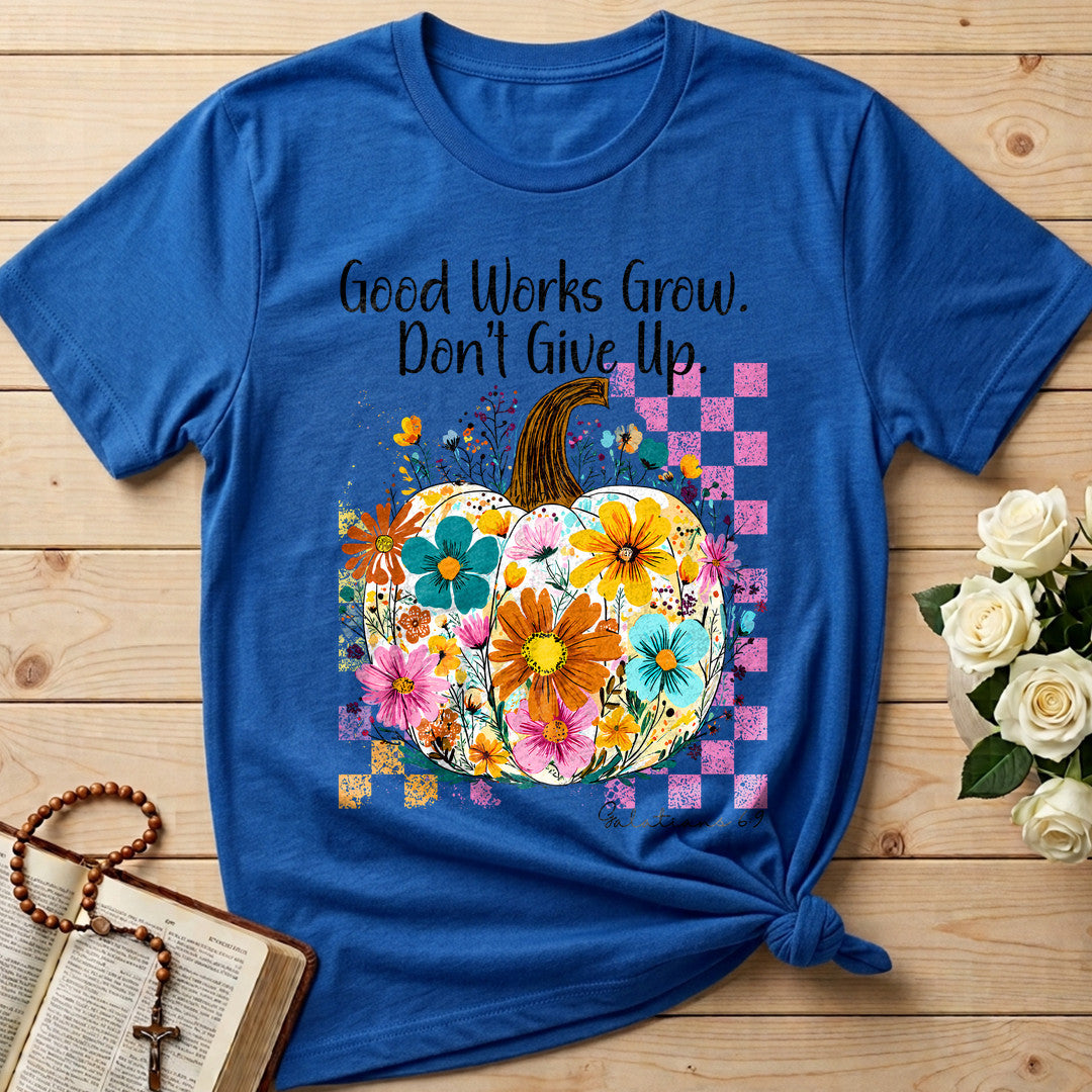Good Works Grow Don't Give Up Galatians 6.9 01