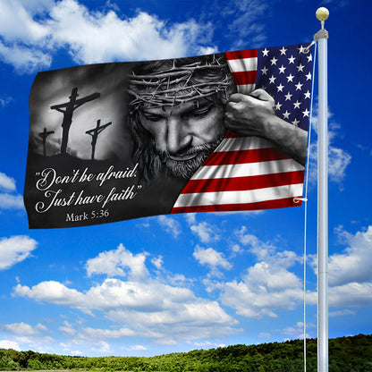 Jesus American Flag Don’t Be Afraid, Just Have Faith Grommet Flag