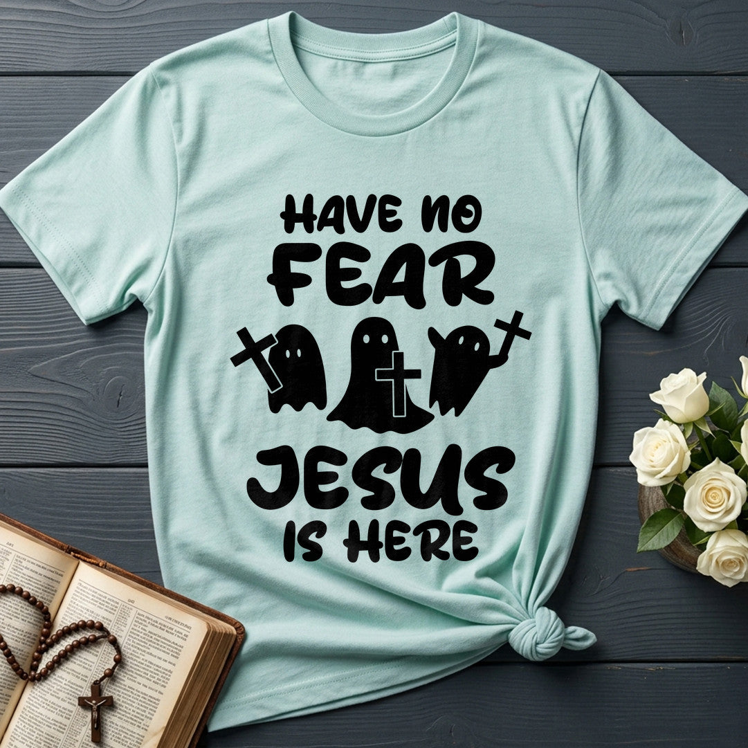 Have No Fear Jesus Is Here 01