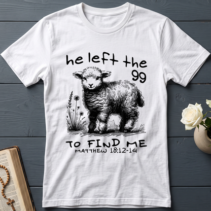He Left The 99 To find Me matthew 18.12 -14 02