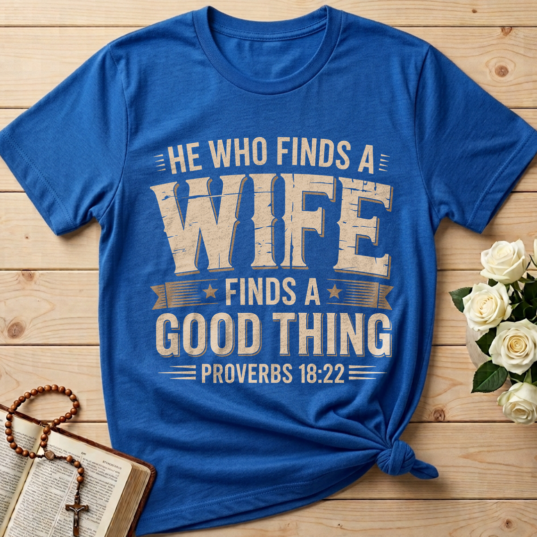 He Who Finds A Wife Finds A Good Thing Proverbs 18.22 01