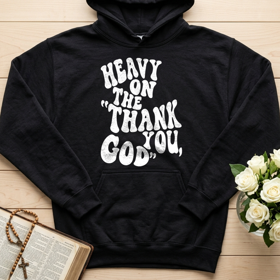 Heavy On The Thank God You 01