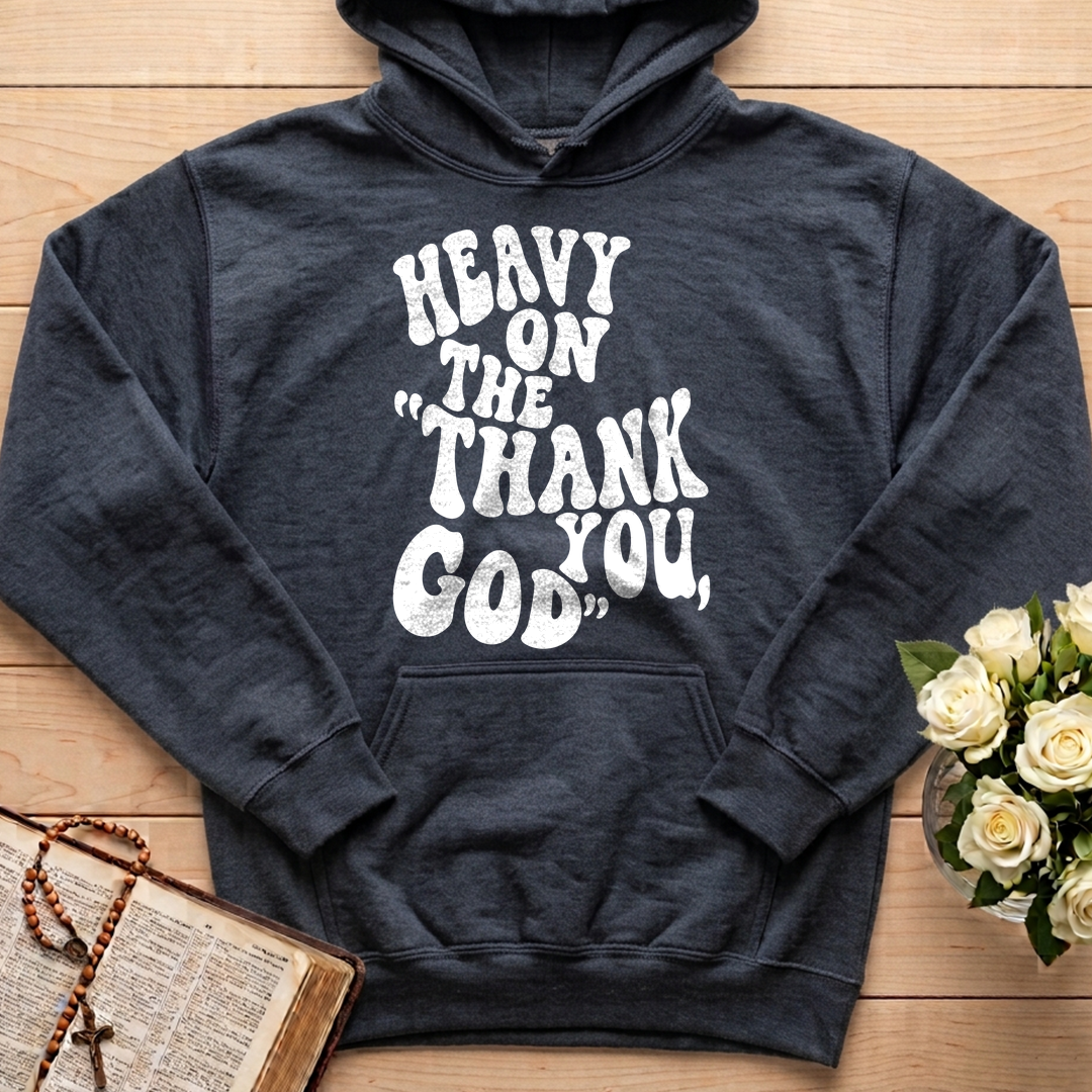 Heavy On The Thank God You 01