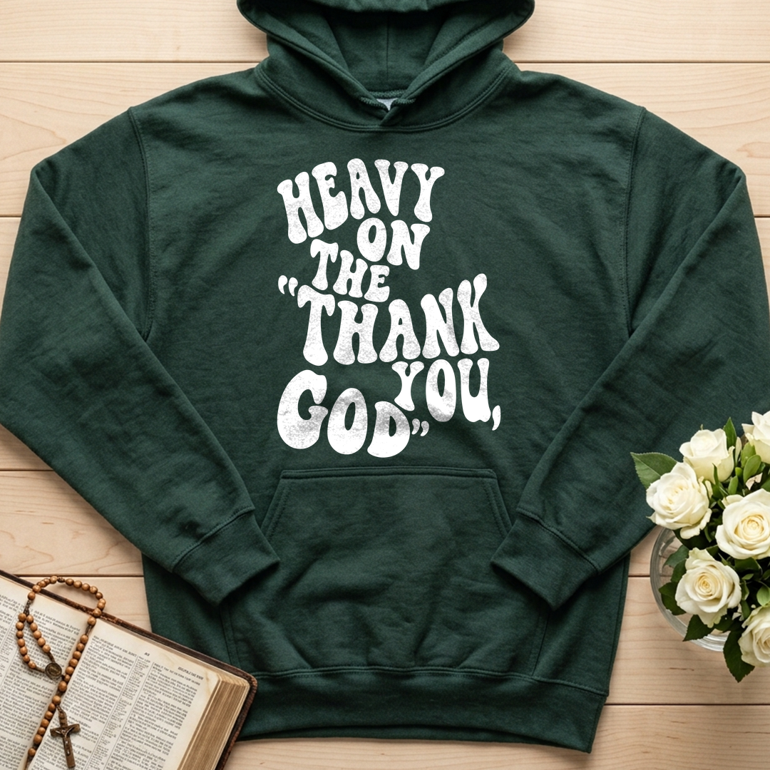 Heavy On The Thank God You 01