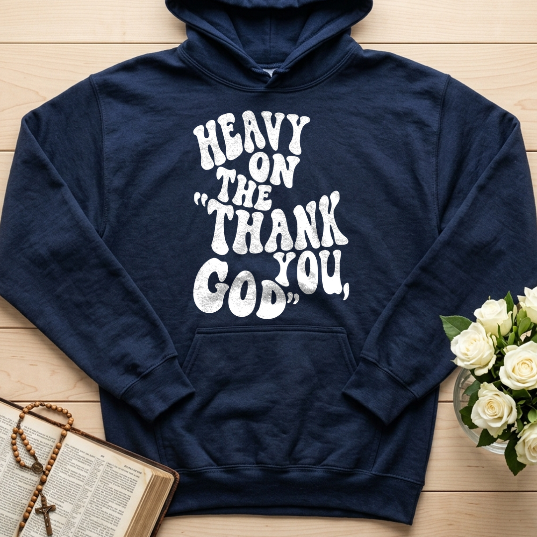 Heavy On The Thank God You 01