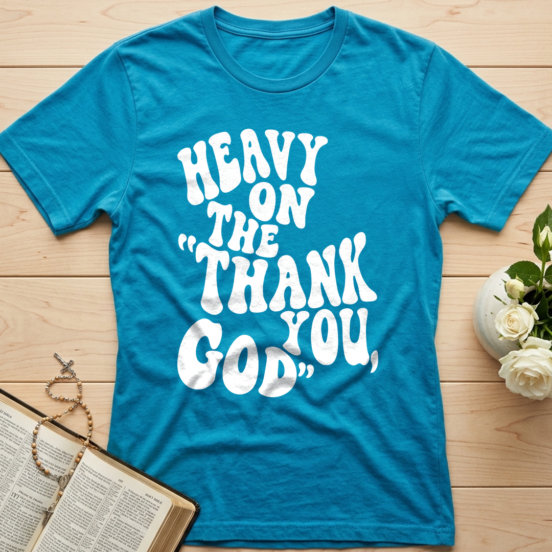 Heavy On The Thank God You 01