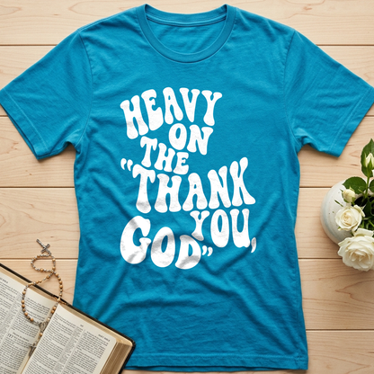 Heavy On The Thank God You 01