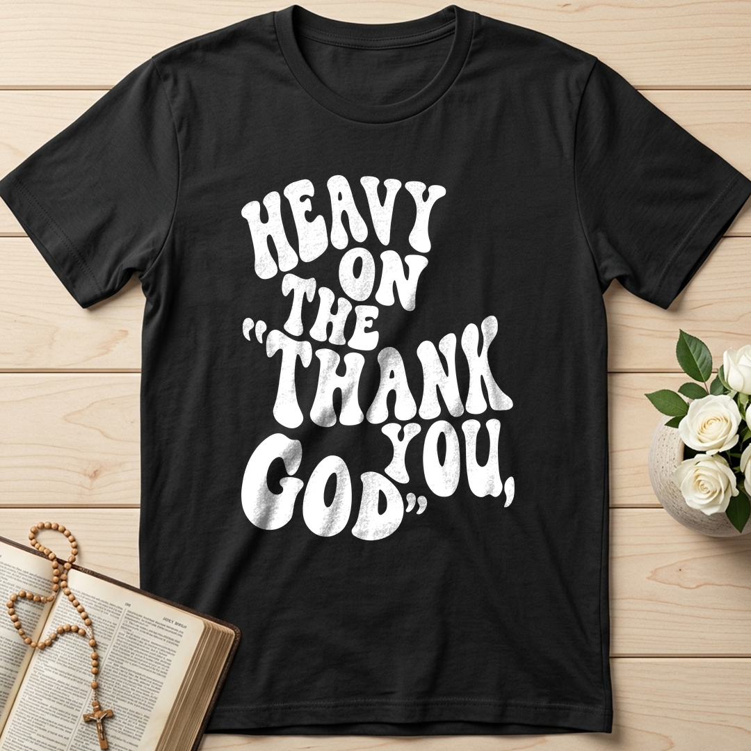 Heavy On The Thank God You 01