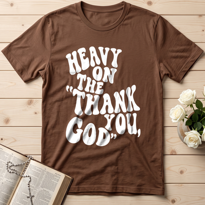 Heavy On The Thank God You 01