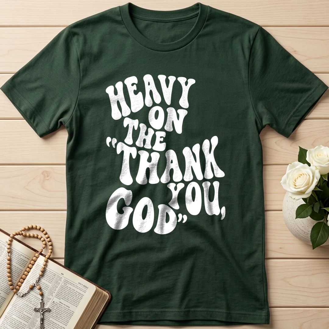 Heavy On The Thank God You 01
