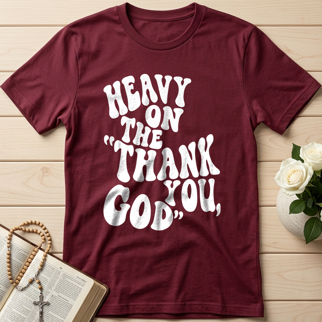 Heavy On The Thank God You 01