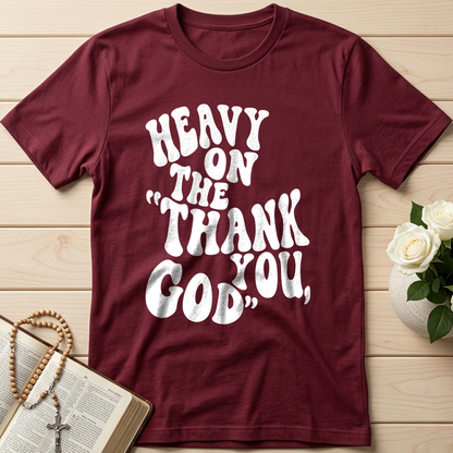 Heavy On The Thank God You 01