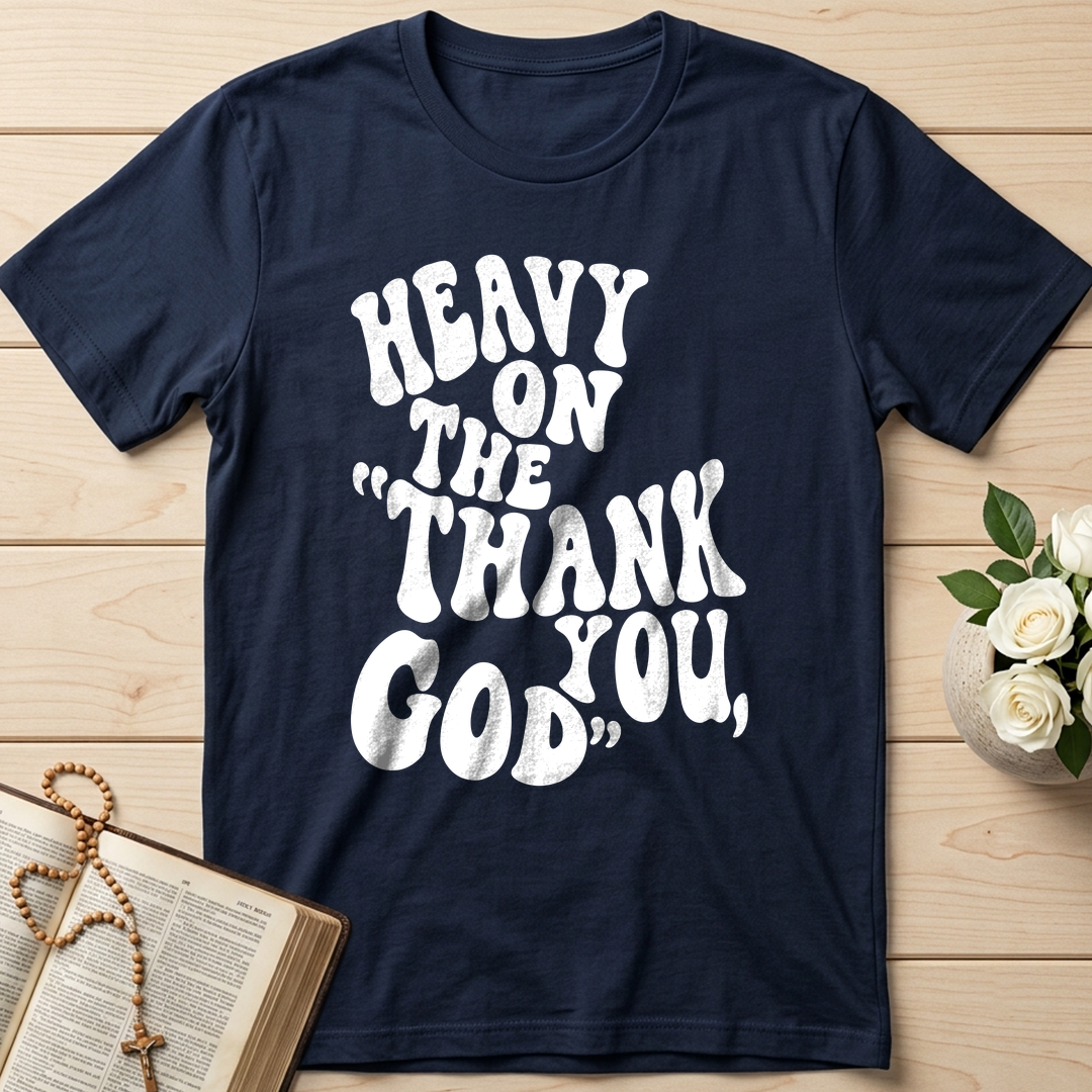 Heavy On The Thank God You 01