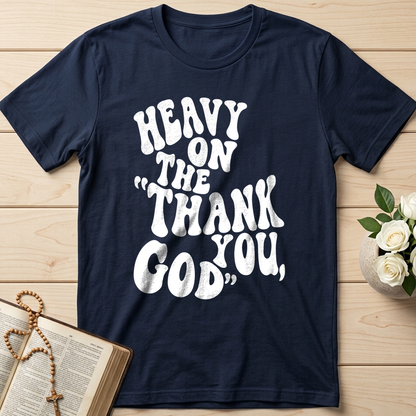 Heavy On The Thank God You 01